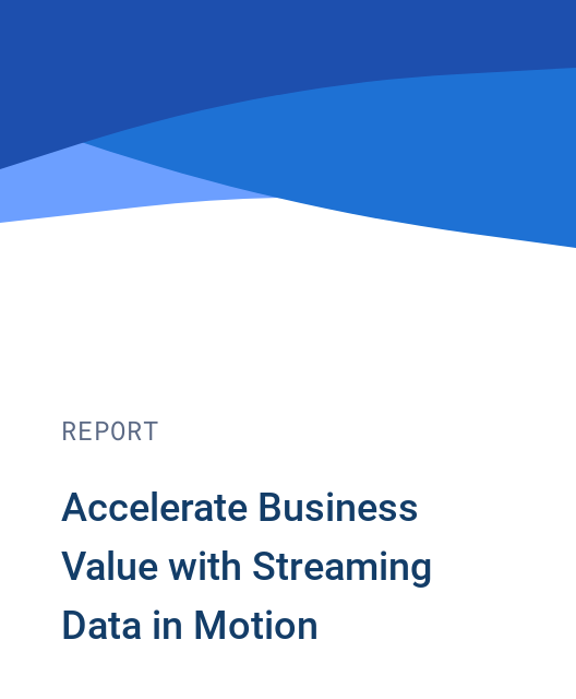 Accelerate Business Value with Streaming Data in Motion