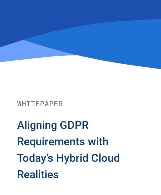 Aligning GDPR Requirements with Today’s Hybrid Cloud Realities