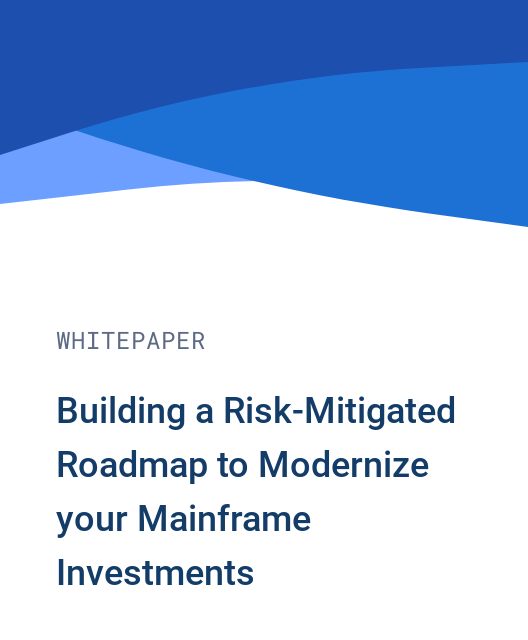 Building a Risk-Mitigated Roadmap to Modernize your Mainframe Investments