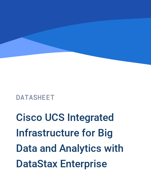Cisco UCS Integrated Infrastructure for Big Data and Analytics with DataStax Enterprise