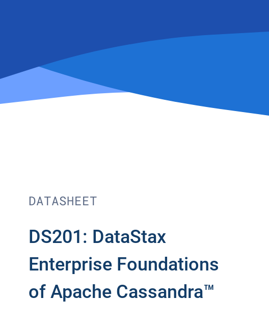 DS201: DataStax Enterprise Foundations of Apache Cassandra™