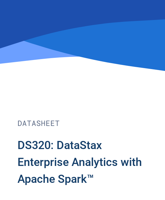 DS320: DataStax Enterprise Analytics with Apache Spark™