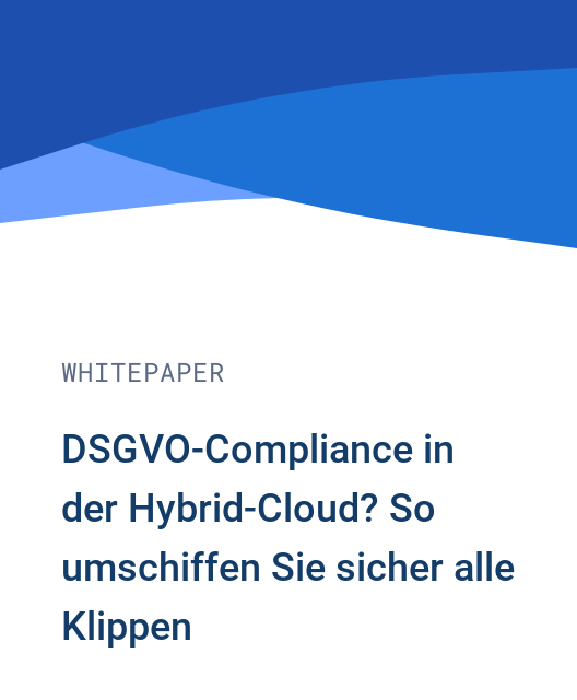 DSGVO-Compliance in der Hybrid-Cloud? So umschiffen Sie sicher alle Klippen.