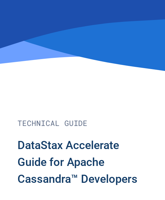 DataStax Accelerate Guide for Apache Cassandra™ Developers