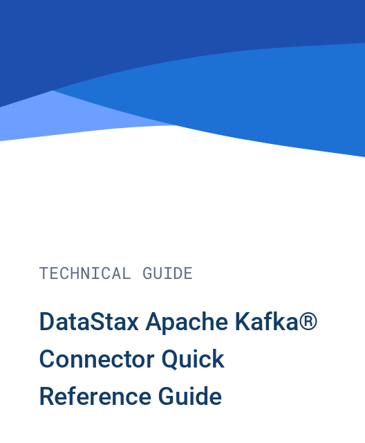 DataStax Apache Kafka® Connector Quick Reference Guide