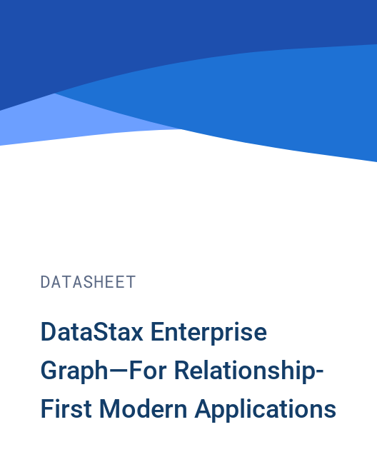 DataStax Enterprise Graph—For Relationship-First Modern Applications