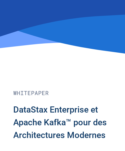 DataStax Enterprise et Apache Kafka™ pour des Architectures Modernes 