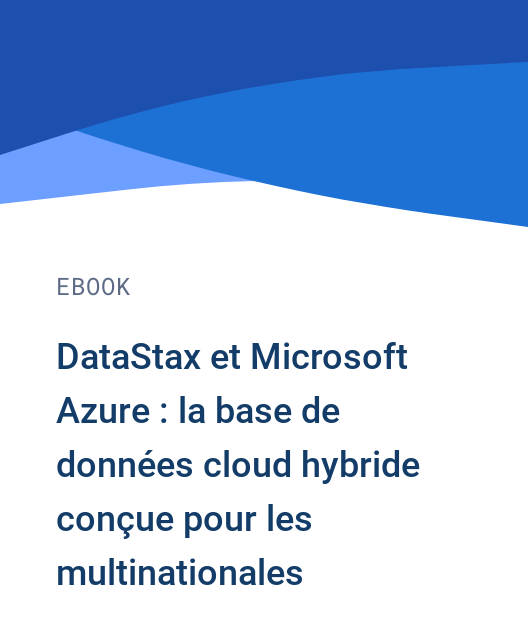 DataStax et Microsoft Azure : la base de données cloud hybride conçue pour les multinationales