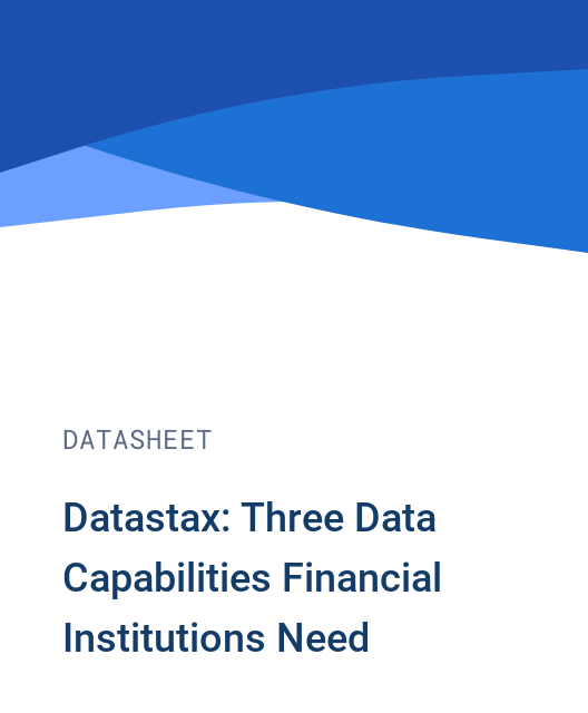 Datastax: Three Data Capabilities Financial Institutions Need