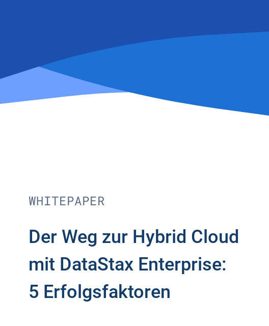 Der Weg zur Hybrid Cloud mit DataStax Enterprise: 5 Erfolgsfaktoren