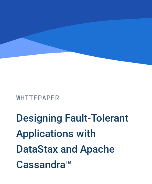 Designing Fault-Tolerant Applications with DataStax and Apache Cassandra™