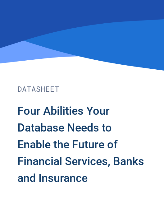 Four Abilities Your Database Needs to Enable the Future of Financial Services, Banks and Insurance