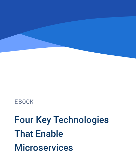 Four Key Technologies That Enable Microservices