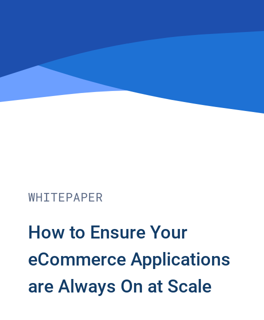 How to Ensure Your eCommerce Applications are Always On at Scale