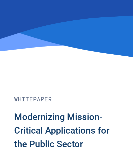 Modernizing Mission-Critical Applications for the Public Sector