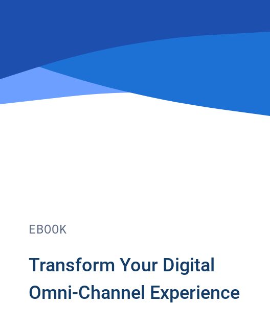 Transform Your Digital Omni-Channel Experience