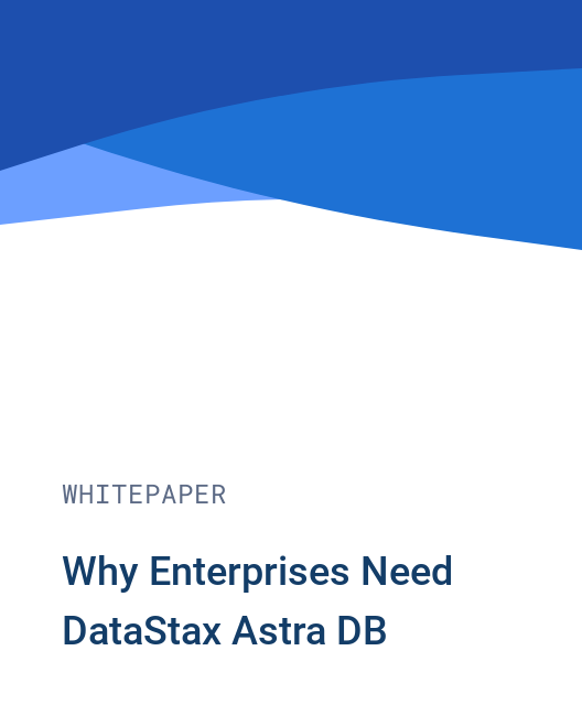 Why Enterprises Need DataStax Astra DB
