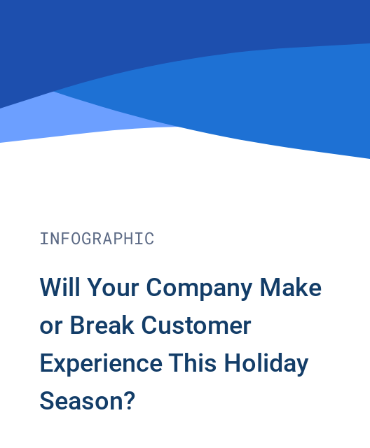 Will Your Company Make or Break Customer Experience This Holiday Season?